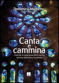 Canta e cammina. Canti per la celebrazione dell'Eucaristia - Librerie.coop