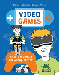 Video games. Piccolo manuale per videogiocatori - Librerie.coop