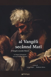 Al Vangêli secannd Matî. Il Vangelo secondo Matteo in lingua bolognese - Librerie.coop