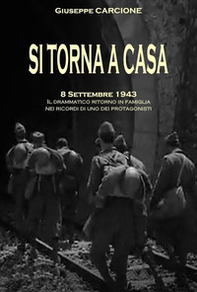 Si torna a casa. 8 settembre 1943. Il drammatico ritorno in famiglia nei ricordi di uno dei protagonisti - Librerie.coop