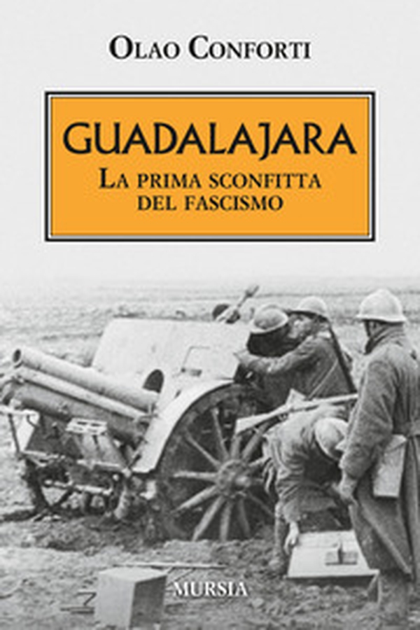 Guadalajara. La prima sconfitta del fascismo - Librerie.coop Guadalajara. La prima sconfitta del fascismo - Librerie.coop