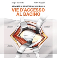 Atlante di anatomia chirurgica. Vie d'accesso al bacino - Librerie.coop