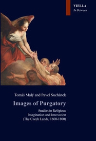 Images of Purgatory. Studies in religious imagination and innovation (The Czech Lands, 1600-1800) - Librerie.coop