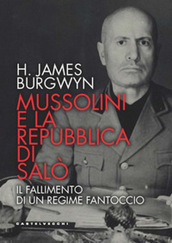 Mussolini e la Repubblica di Salò. Il fallimento di un regime fantoccio - Librerie.coop Mussolini e la Repubblica di Salò. Il fallimento di un regime fantoccio - Librerie.coop