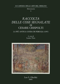 Raccolta delle cose segnalate di Cesare Crispolti. La più antica guida artistica di Perugia (1597) - Librerie.coop Raccolta delle cose segnalate di Cesare Crispolti. La più antica guida artistica di Perugia (1597) - Librerie.coop