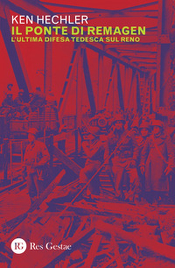 Il ponte di Remagen. L'ultima difesa tedesca sul Reno - Librerie.coop Il ponte di Remagen. L'ultima difesa tedesca sul Reno - Librerie.coop