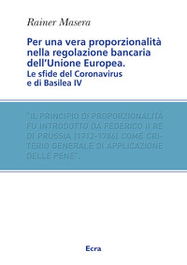 Per una vera proporzionalità. Regolazione bancaria dell'Unione Europea - Librerie.coop Per una vera proporzionalità. Regolazione bancaria dell'Unione Europea - Librerie.coop