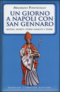 Un giorno a Napoli con san Gennaro. Misteri, segreti, storie insolite e tesori - Librerie.coop Un giorno a Napoli con san Gennaro. Misteri, segreti, storie insolite e tesori - Librerie.coop