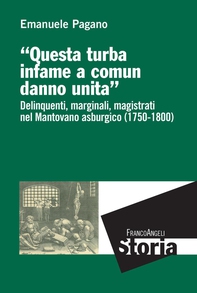 Questa turba infame a comun danno unita. Delinquenti, marginali, magistrati nel Mantovano asburgico (1750-1800) - Librerie.coop Questa turba infame a comun danno unita. Delinquenti, marginali, magistrati nel Mantovano asburgico (1750-1800) - Librerie.coop