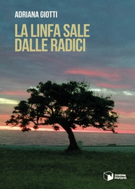 La linfa sale dalle radici - Librerie.coop La linfa sale dalle radici - Librerie.coop