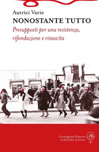 Nonostante tutto. Presupposti per una resistenza, rifondazione e rinascita - Librerie.coop