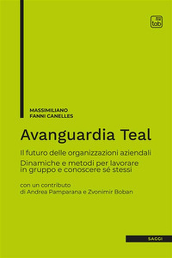 Avanguardia Teal. Il futuro delle organizzazioni aziendali. Dinamiche e metodi per lavorare in gruppo e conoscere sé stessi - Librerie.coop Avanguardia Teal. Il futuro delle organizzazioni aziendali. Dinamiche e metodi per lavorare in gruppo e conoscere sé stessi - Librerie.coop