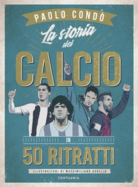La storia del calcio in 50 ritratti - Librerie.coop La storia del calcio in 50 ritratti - Librerie.coop