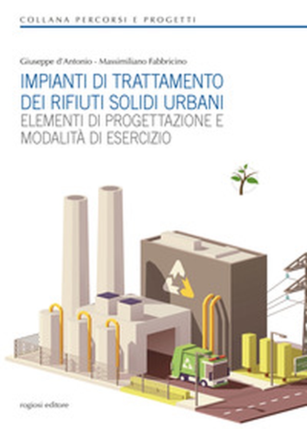 Impianti di trattamento dei rifiuti solidi urbani. Elementi di progettazione e modalità di esercizio - Librerie.coop Impianti di trattamento dei rifiuti solidi urbani. Elementi di progettazione e modalità di esercizio - Librerie.coop