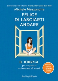 Felice di lasciarti andare. Il journal per separarsi e ritrovare sé stessi - Librerie.coop