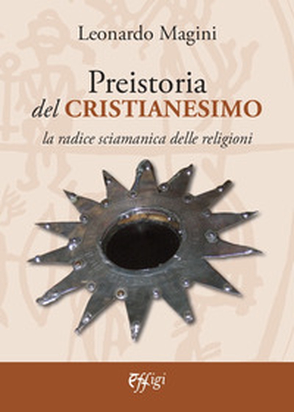 Preistoria del cristianesimo. La radice sciamanica delle religioni - Librerie.coop Preistoria del cristianesimo. La radice sciamanica delle religioni - Librerie.coop