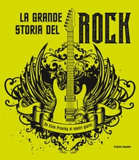 La grande storia del rock. Da Elvis Presley ai nostri giorni - Librerie.coop