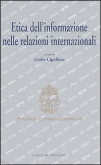Etica dell'informazione nelle relazioni internazionali. Atti del convegno (Roma, 5-6 maggio 2006) - Librerie.coop Etica dell'informazione nelle relazioni internazionali. Atti del convegno (Roma, 5-6 maggio 2006) - Librerie.coop