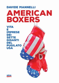 American boxers. Vita e imprese dei sette giganti del pugilato USA - Librerie.coop American boxers. Vita e imprese dei sette giganti del pugilato USA - Librerie.coop