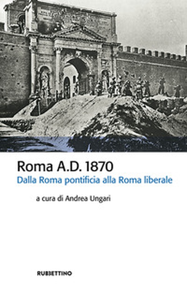 Roma A.D. 1870. Dalla Roma pontificia alla Roma liberale - Librerie.coop Roma A.D. 1870. Dalla Roma pontificia alla Roma liberale - Librerie.coop