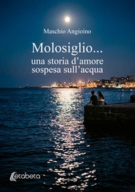 Molosiglio... una storia d'amore sospesa sull'acqua - Librerie.coop