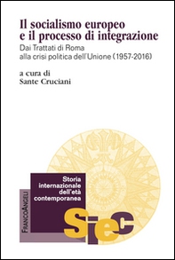 Il socialismo europeo e il processo di integrazione. Dai Trattati di Roma alla crisi politica dell'Unione (1957-2016)  - Librerie.coop