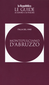 Montepulciano d'Abruzzo. Italia del vino. Le guide ai sapori e ai piaceri - Librerie.coop