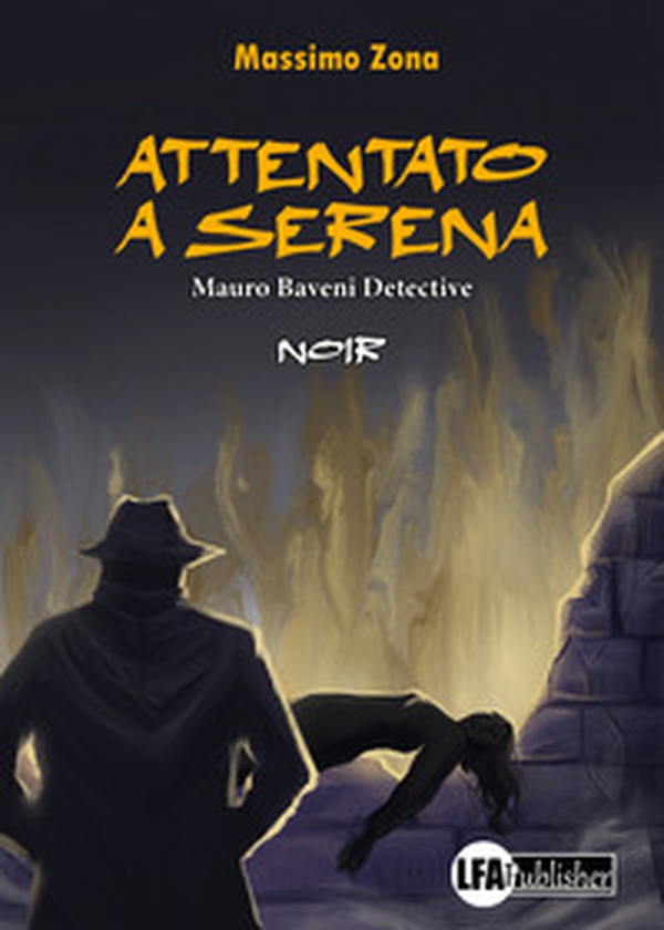 Attentato a Serena. Mauro Baveni Detective - Librerie.coop Attentato a Serena. Mauro Baveni Detective - Librerie.coop