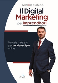 Il digital marketing per imprenditori. Manuale strategico per vendere di più online - Librerie.coop