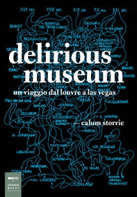 Delirious museum. Un viaggio dal Louvre a Las Vegas - Librerie.coop