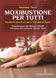 Moxibustione per tutti. Prendersi cura di sé con le iniezioni di fuoco - Librerie.coop Moxibustione per tutti. Prendersi cura di sé con le iniezioni di fuoco - Librerie.coop