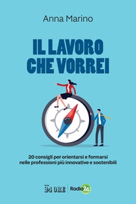 Il lavoro che vorrei. 20 consigli per orientarsi e formarsi nelle professioni più innovative e sostenibili - Librerie.coop