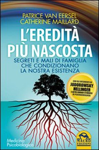 L'eredità più nascosta. Segreti e mali di famiglia che condizionano la nostra esistenza - Librerie.coop