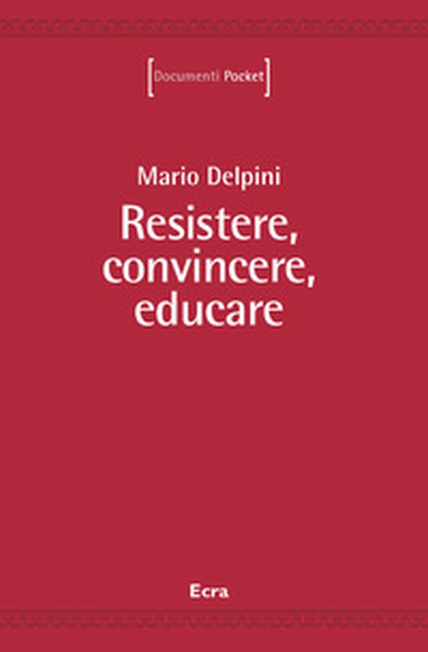 Resistere, convincere, educare - Librerie.coop Resistere, convincere, educare - Librerie.coop