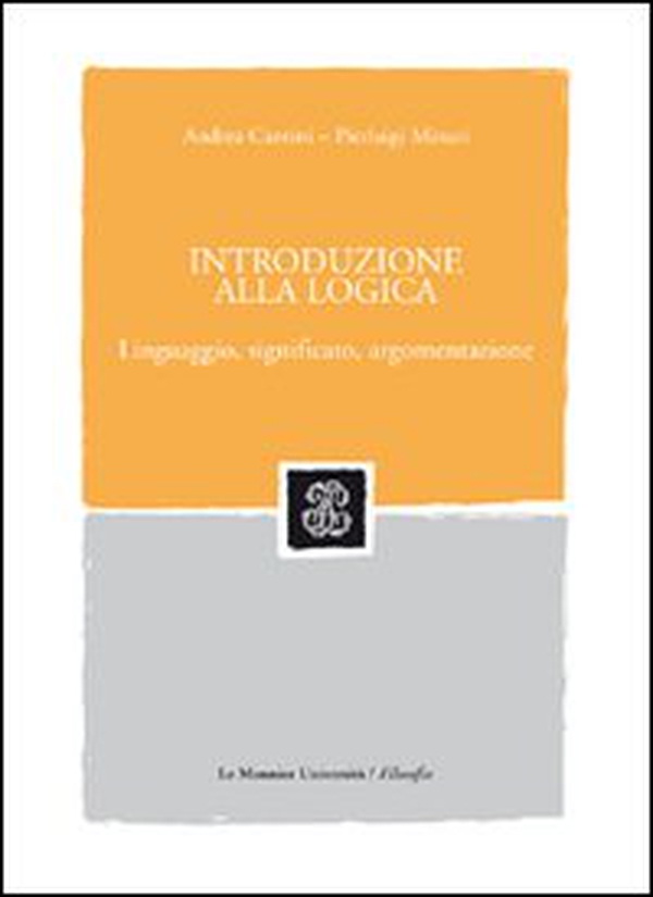 Introduzione alla logica. Linguaggio, significato, argomentazione - Librerie.coop Introduzione alla logica. Linguaggio, significato, argomentazione - Librerie.coop