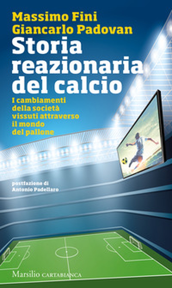 Storia reazionaria del calcio. I cambiamenti della società vissuti attraverso il mondo del pallone - Librerie.coop Storia reazionaria del calcio. I cambiamenti della società vissuti attraverso il mondo del pallone - Librerie.coop
