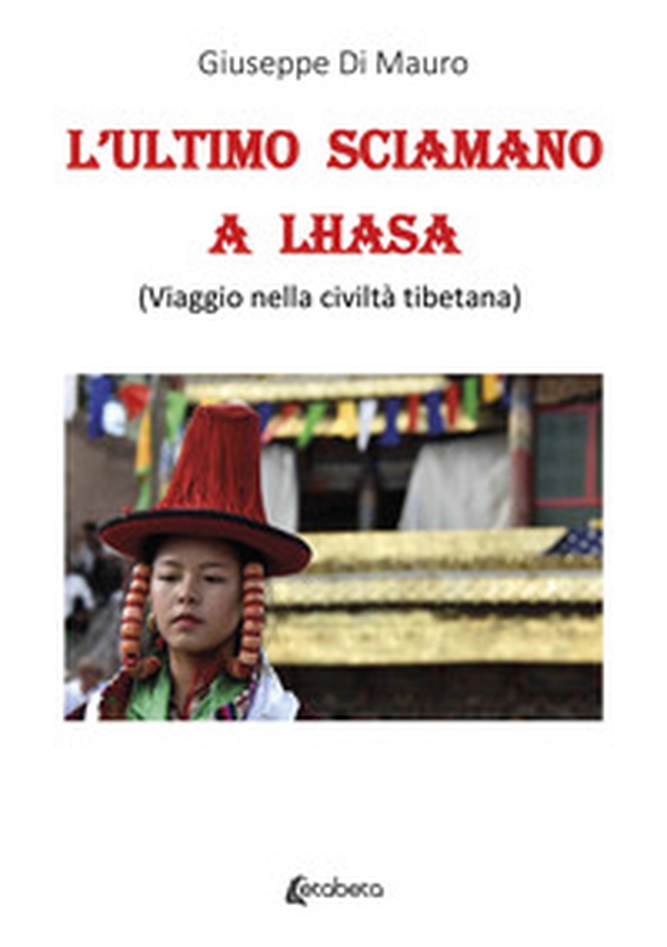L'ultimo sciamano a Lhasa (viaggio nella civiltà tibetana) - Librerie.coop L'ultimo sciamano a Lhasa (viaggio nella civiltà tibetana) - Librerie.coop