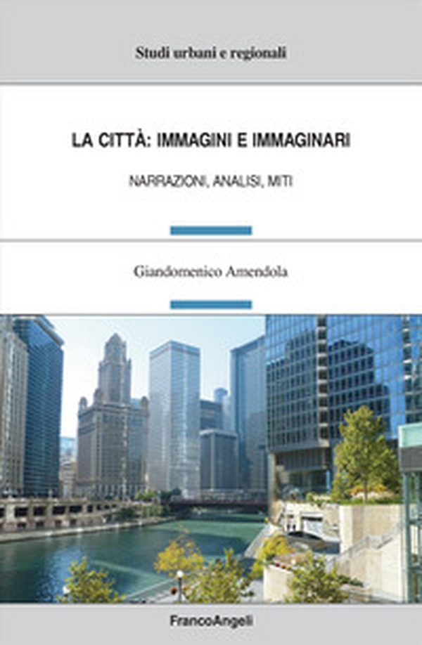 La città: immagini e immaginari. Narrazioni, analisi, miti - Librerie.coop La città: immagini e immaginari. Narrazioni, analisi, miti - Librerie.coop