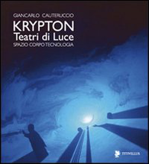 Krypton. Teatri di luce. Spazio, corpo, tecnologia - Librerie.coop Krypton. Teatri di luce. Spazio, corpo, tecnologia - Librerie.coop