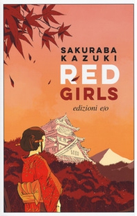 Red girls. La leggenda della famiglia Akakuchiba - Librerie.coop Red girls. La leggenda della famiglia Akakuchiba - Librerie.coop