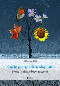 Storie per quattro stagioni. Storie in rima e brevi racconti - Librerie.coop