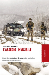 L'assedio invisibile. Diario di una missione di pace molto particolare - Librerie.coop L'assedio invisibile. Diario di una missione di pace molto particolare - Librerie.coop