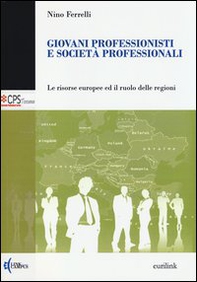 Giovani professionisti e società professionali. Le risorse europee ed il ruolo delle regioni - Librerie.coop
