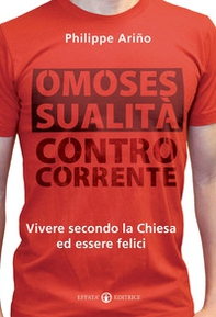 Omosessualità controcorrente. Vivere secondo la Chiesa ed essere felici - Librerie.coop