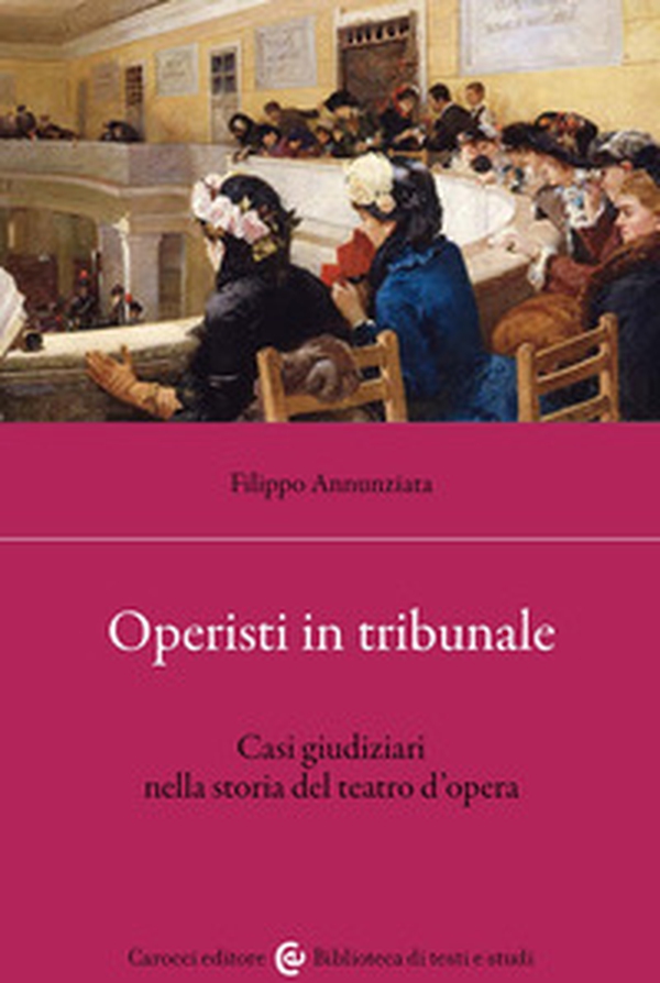 Operisti in tribunale. Casi giudiziari nella storia del teatro d'opera - Librerie.coop