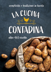 La cucina contadina. Oltre 450 ricette. Semplicità e tradizione in tavola - Librerie.coop La cucina contadina. Oltre 450 ricette. Semplicità e tradizione in tavola - Librerie.coop