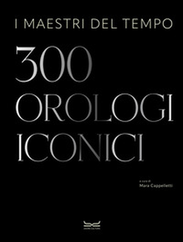 I maestri del tempo. 300 orologi iconici - Librerie.coop I maestri del tempo. 300 orologi iconici - Librerie.coop
