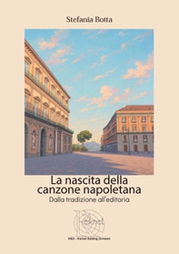 La nascita della canzone napoletana. Dalla tradizione all'editoria - Librerie.coop