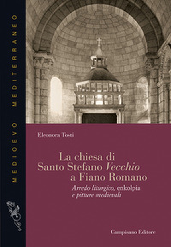 La chiesa di Santo Stefano Vecchio a Fiano Romano. Arredo liturgico, enkolpia e pitture medievali - Librerie.coop La chiesa di Santo Stefano Vecchio a Fiano Romano. Arredo liturgico, enkolpia e pitture medievali - Librerie.coop
