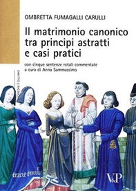 Il matrimonio canonico fra principi astratti e casi pratici. Con cinque sentenze rotali commentate - Librerie.coop